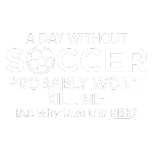 A Day Without Soccer Probably Won't Kill Me But Why Take The Chance